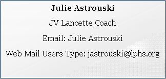 Text Box: Julie AstrouskiJV Lancette CoachEmail: Julie AstrouskiWeb Mail Users Type: jastrouski@lphs.org